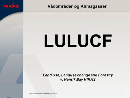 I:\inf\pr-toolbox\overheads\Firmapresentation_nov2005.ppt 1 Vådområder og Klimagasser LULUCF Land Use, Landuse change and Forestry v. Henrik Bay NIRAS.
