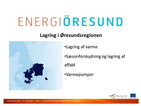 Energi Øresund | 21. november | 2012 | Anders Brix Thomsen | Københavns Kommune Lagring i Øresundsregionen Energi Øresund| 21. november | 2012 | Anders.