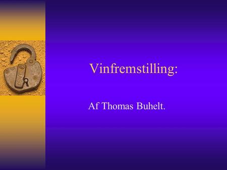 Vinfremstilling: Af Thomas Buhelt..