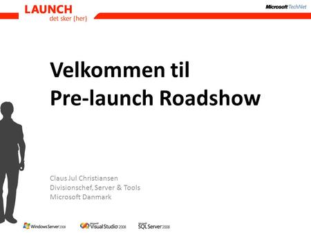 Velkommen til Pre-launch Roadshow Claus Jul Christiansen Divisionschef, Server & Tools Microsoft Danmark.