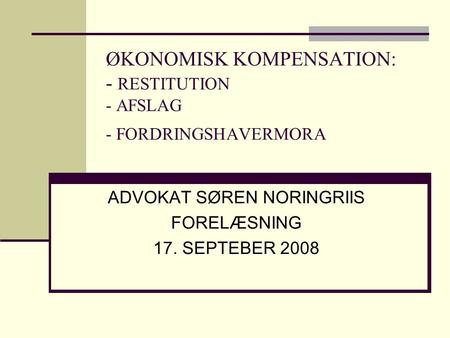 ØKONOMISK KOMPENSATION: - RESTITUTION - AFSLAG - FORDRINGSHAVERMORA