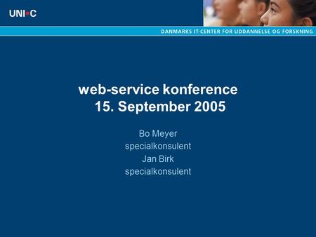 Web-service konference 15. September 2005 Bo Meyer specialkonsulent Jan Birk specialkonsulent.