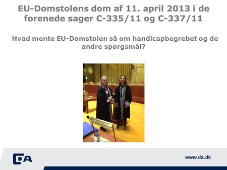 EU-Domstolens dom af 11. april 2013 i de forenede sager C-335/11 og C-337/11 Hvad mente EU-Domstolen så om handicapbegrebet og de andre spørgsmål?
