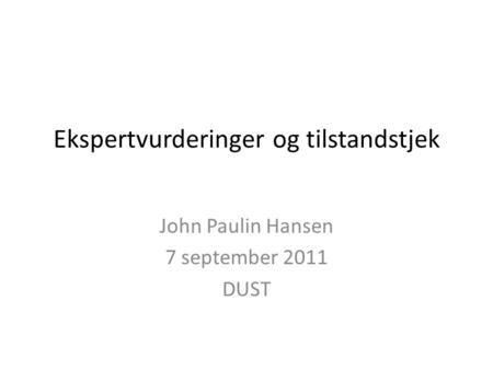 Ekspertvurderinger og tilstandstjek John Paulin Hansen 7 september 2011 DUST.