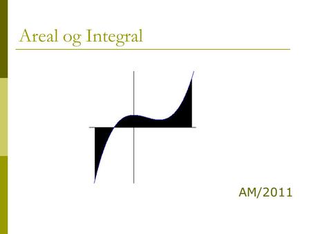 Areal og Integral AM/2011.