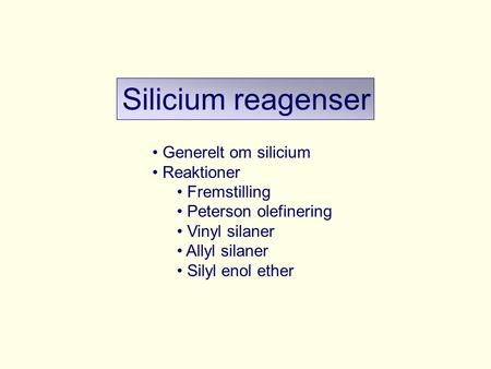 Silicium reagenser Generelt om silicium Reaktioner Fremstilling