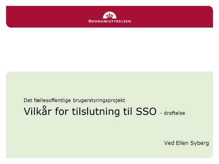 Det fællesoffentlige brugerstyringsprojekt Vilkår for tilslutning til SSO - drøftelse Ved Ellen Syberg.