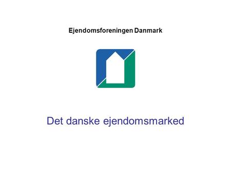 Ejendomsforeningen Danmark Det danske ejendomsmarked.