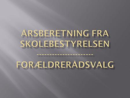  Velkommen  Årsberetning  Forældrerådet 2012/2013  Forældrerådsvalg.