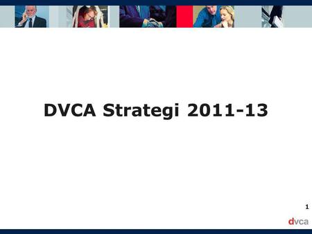 1 DVCA Strategi 2011-13. 2 Payoff: DVCA - Brancheforeningen for venturekapital, kapitalfonde og business angels.