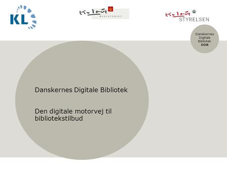 Danskernes Digitale Bibliotek DDB Indsæt billede først Format: H13,73 x B23,41cm Efter indsættelse, højreklik på billedet og placér det bagerst Skriv tekst.