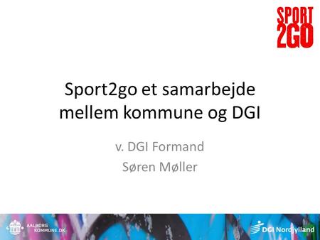 Sport2go et samarbejde mellem kommune og DGI v. DGI Formand Søren Møller.