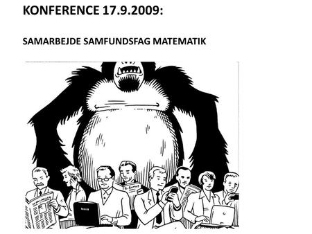 KONFERENCE 17.9.2009: SAMARBEJDE SAMFUNDSFAG MATEMATIK.