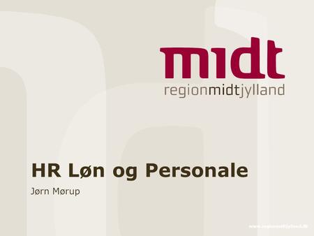 HR Løn og Personale Jørn Mørup www.regionmidtjylland.dk.