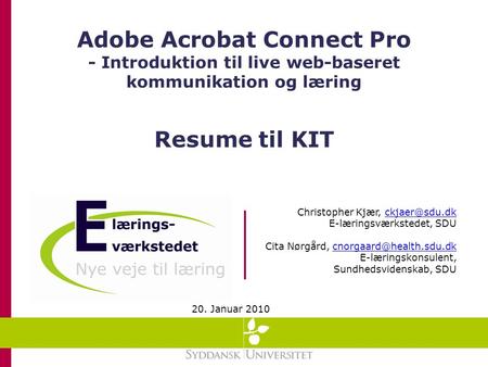 Adobe Acrobat Connect Pro - Introduktion til live web-baseret kommunikation og læring Christopher Kjær, E-læringsværkstedet,