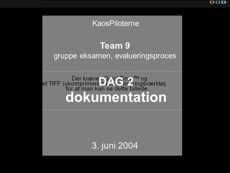 Team 9, evaluering KaosPiloterne Team 9 gruppe eksamen, evalueringsproces 3. juni 2004 DAG 2 dokumentation.