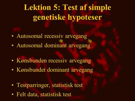 Lektion 5: Test af simple genetiske hypoteser