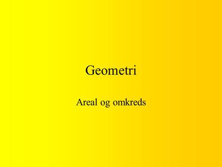Geometri Areal og omkreds.