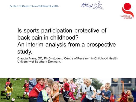 Centre of Research in Childhood Health Syddansk Universitet1 Is sports participation protective of back pain in childhood? An interim analysis from a prospective.