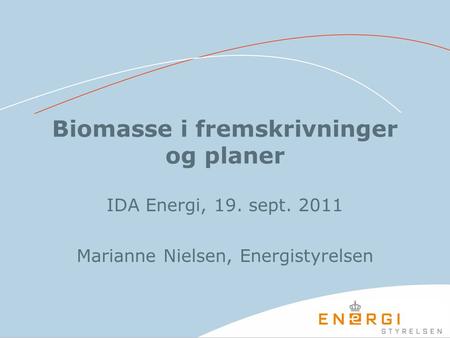 Biomasse i fremskrivninger og planer IDA Energi, 19. sept. 2011 Marianne Nielsen, Energistyrelsen.