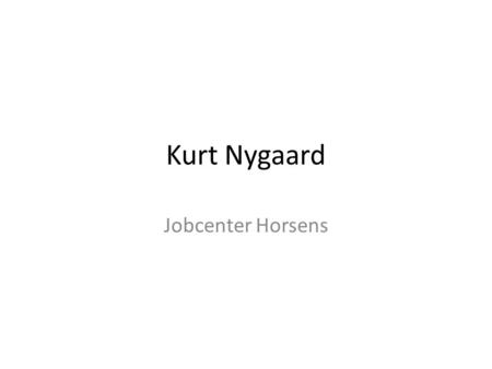 Kurt Nygaard Jobcenter Horsens.