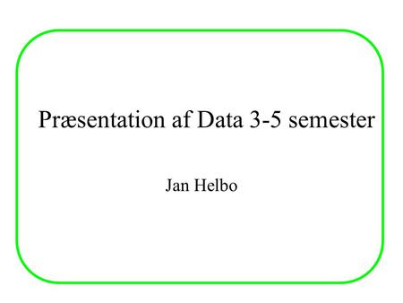Præsentation af Data 3-5 semester Jan Helbo. Interfaces Datateknik Basis D5 D3 SignalProcesInformatikKom. net D4 Interface Tele Button UP.