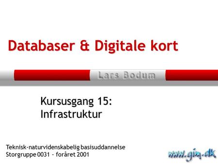Databaser & Digitale kort Kursusgang 15: Infrastruktur Teknisk-naturvidenskabelig basisuddannelse Storgruppe 0031 - foråret 2001.