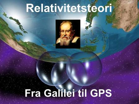 Relativitetsteori Fra Galilei til GPS.