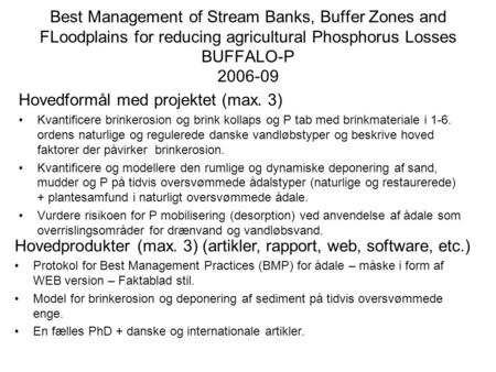 Best Management of Stream Banks, Buffer Zones and FLoodplains for reducing agricultural Phosphorus Losses BUFFALO-P 2006-09 Hovedformål med projektet (max.