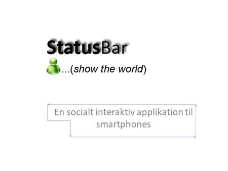 En socialt interaktiv applikation til smartphones.
