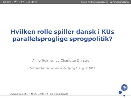  +45 35 32 86 39  Hvilken rolle spiller dansk i KUs parallelsproglige sprogpolitik? Center for Internationalisering og Parallelsproglighed.
