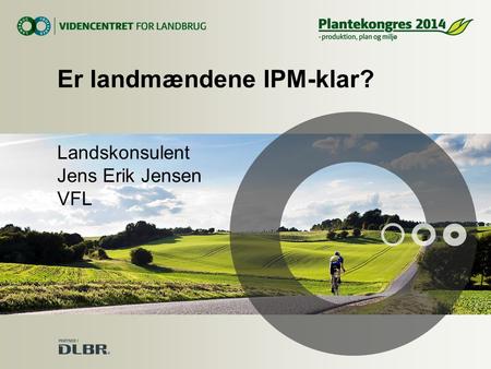 Er landmændene IPM-klar? Landskonsulent Jens Erik Jensen VFL.