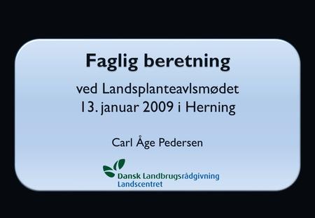 Ved Landsplanteavlsmødet 13. januar 2009 i Herning Carl Åge Pedersen.