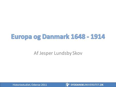 Europa og Danmark 1648 - 1914 Af Jesper Lundsby Skov.
