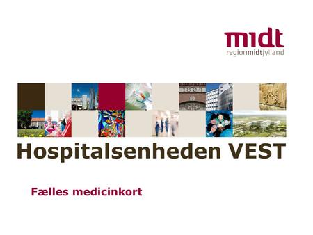 Www.regionmidtjylland.dk Hospitalsenheden VEST Fælles medicinkort.