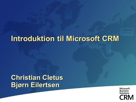 Introduktion til Microsoft CRM Christian Cletus Bjørn Eilertsen.
