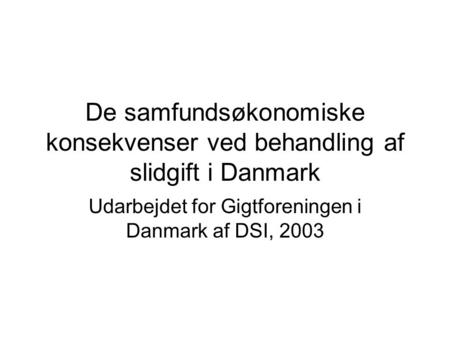De samfundsøkonomiske konsekvenser ved behandling af slidgift i Danmark Udarbejdet for Gigtforeningen i Danmark af DSI, 2003.