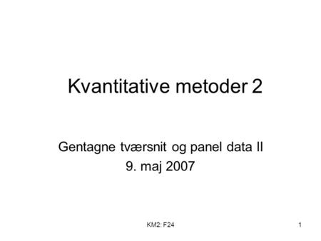 Gentagne tværsnit og panel data II 9. maj 2007