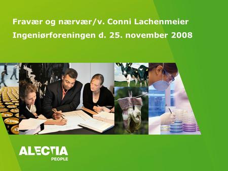 Fravær og nærvær/v. Conni Lachenmeier Ingeniørforeningen d. 25. november 2008.