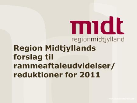 Www.regionmidtjylland.dk Region Midtjyllands forslag til rammeaftaleudvidelser/ reduktioner for 2011.