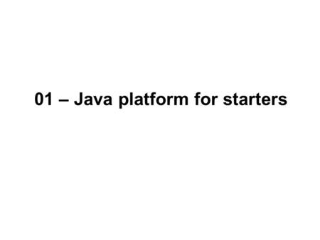 01 – Java platform for starters. 2 NOEA2009Java-kursus – Java Platform Introduktion til Java Baggrund Hvad er Java? Faciliteter i Java.