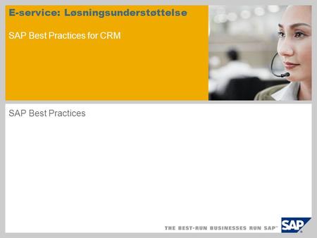 E-service: Løsningsunderstøttelse SAP Best Practices for CRM SAP Best Practices.