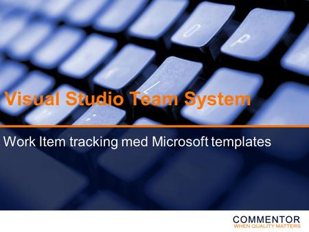 Visual Studio Team System Work Item tracking med Microsoft templates.