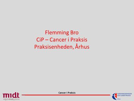 Flemming Bro CiP – Cancer i Praksis Praksisenheden, Århus