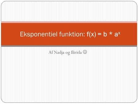 Eksponentiel funktion: f(x) = b * ax