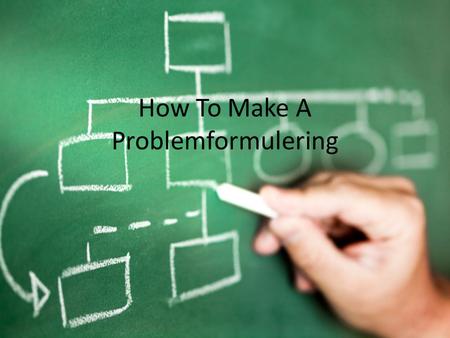 How To Make A Problemformulering