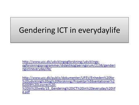 Gendering ICT in everydaylife  ogforskningsprogrammer/didaktikoglaeringsrum/2136/genderi ngictineverydaylife/