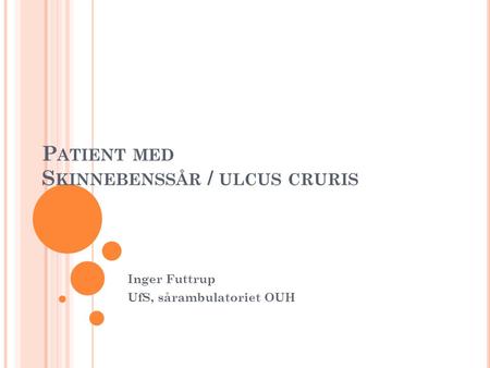 Patient med Skinnebenssår / ulcus cruris