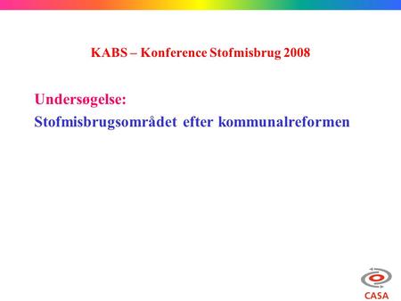 KABS – Konference Stofmisbrug 2008 Undersøgelse: Stofmisbrugsområdet efter kommunalreformen.