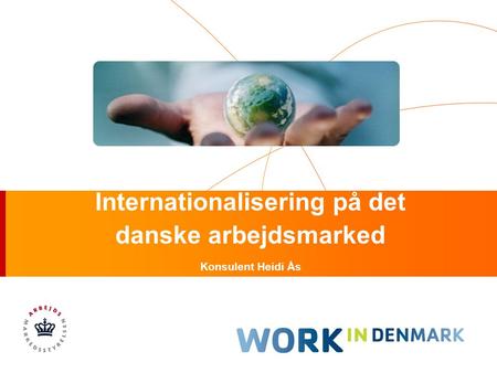 Internationalisering på det danske arbejdsmarked Konsulent Heidi Ås.